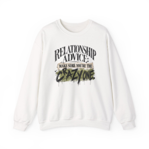 Relationship Advice - Make Sure You're The Crazy One Sweatshirt