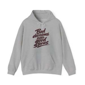 Bad Decisions Make Good Stories Hoodie