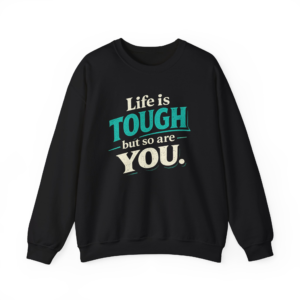 Life Is Tough But So Are You Sweatshirt
