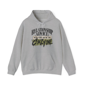 Relationship Advice - Make Sure You're The Crazy One Hoodie