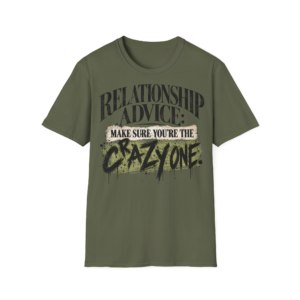 Relationship Advice - Make Sure You’re The Crazy One T-Shirt
