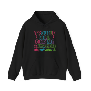 Trouble Will Find Me Anywhere Hoodie