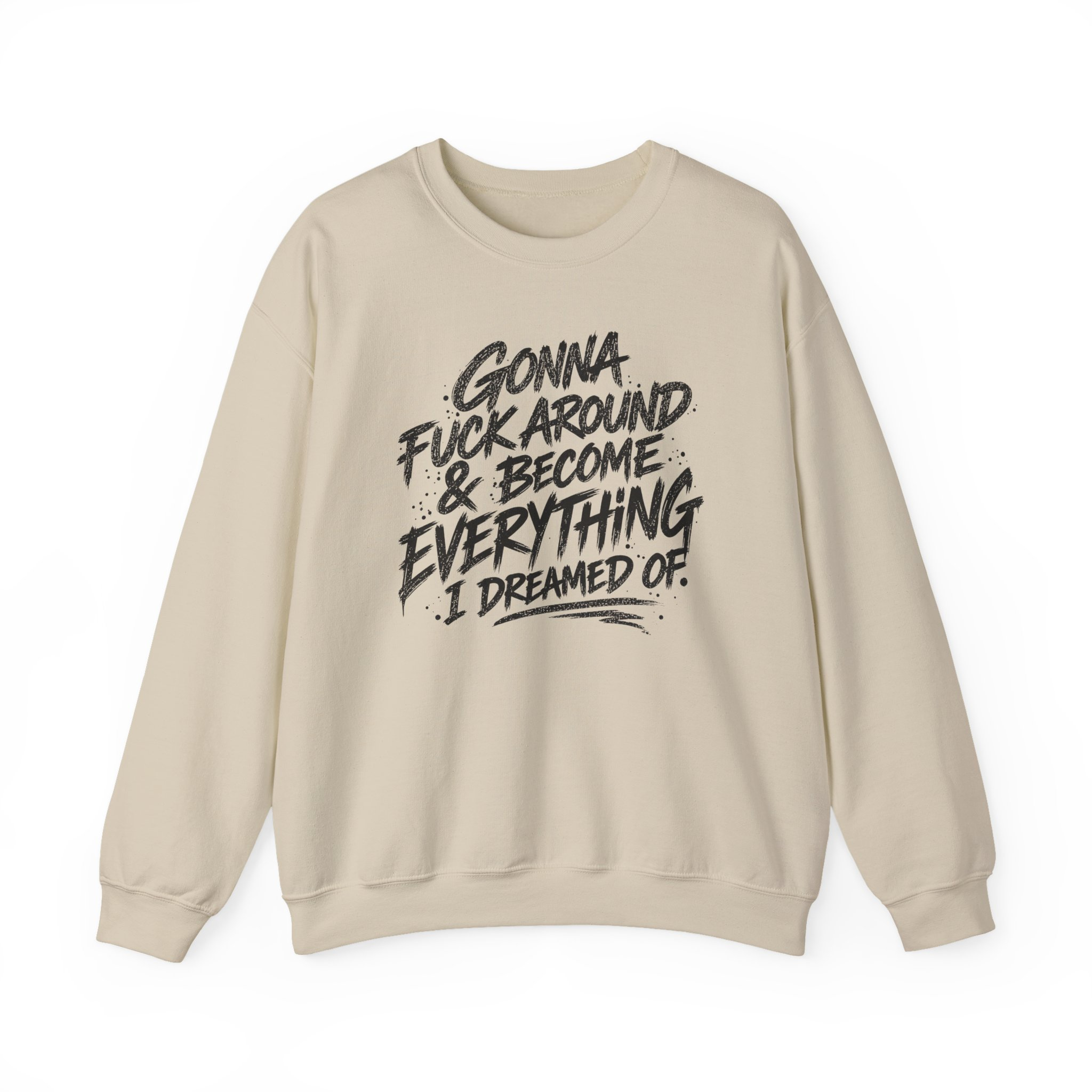 Gonna F*ck Around & Become Everything I Dreamed Of Sweatshirt - Image 6