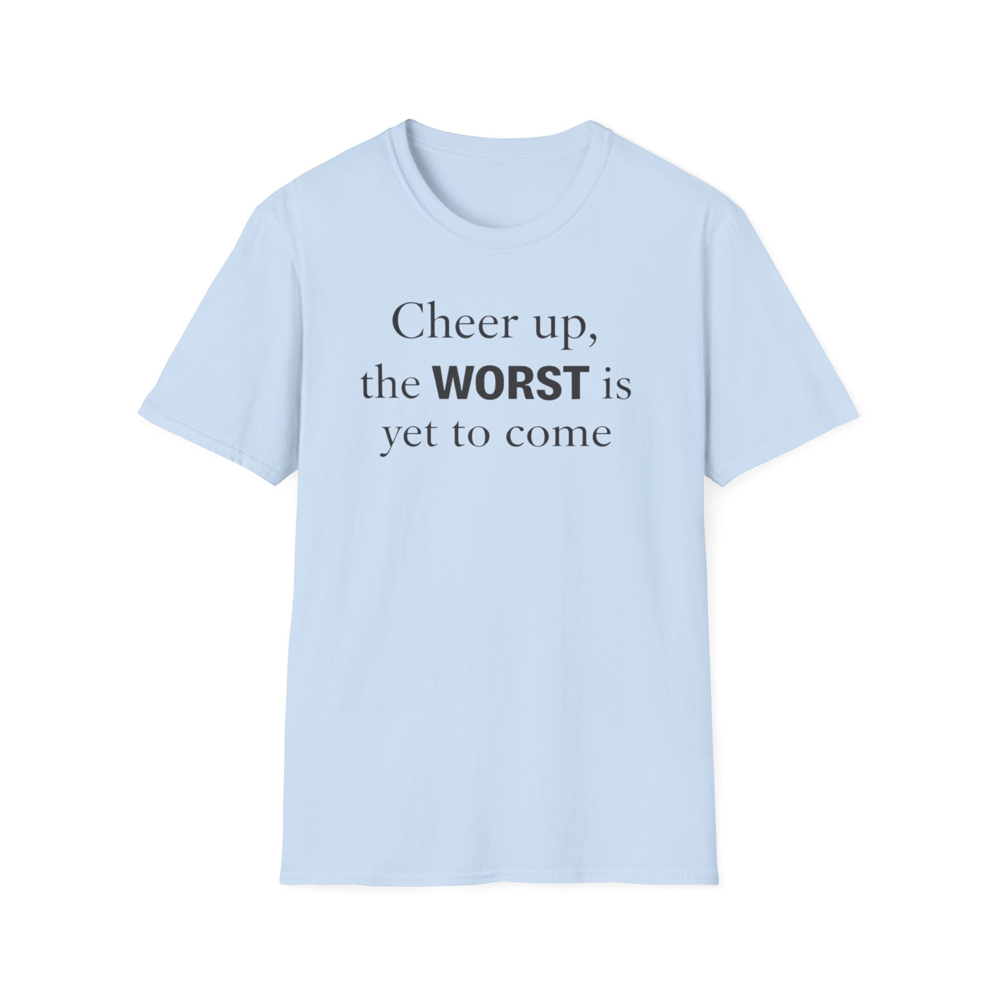 Cheer Up The WORST Is Yet To Come T-Shirt - Image 9