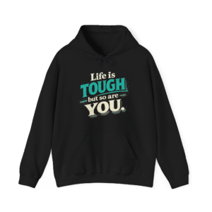 Life Is Tough But So Are You Hoodie