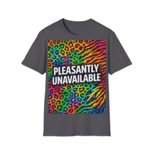 Pleasantly Unavailable T-Shirt