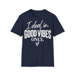I Deal In Good Vibes Only T-Shirt