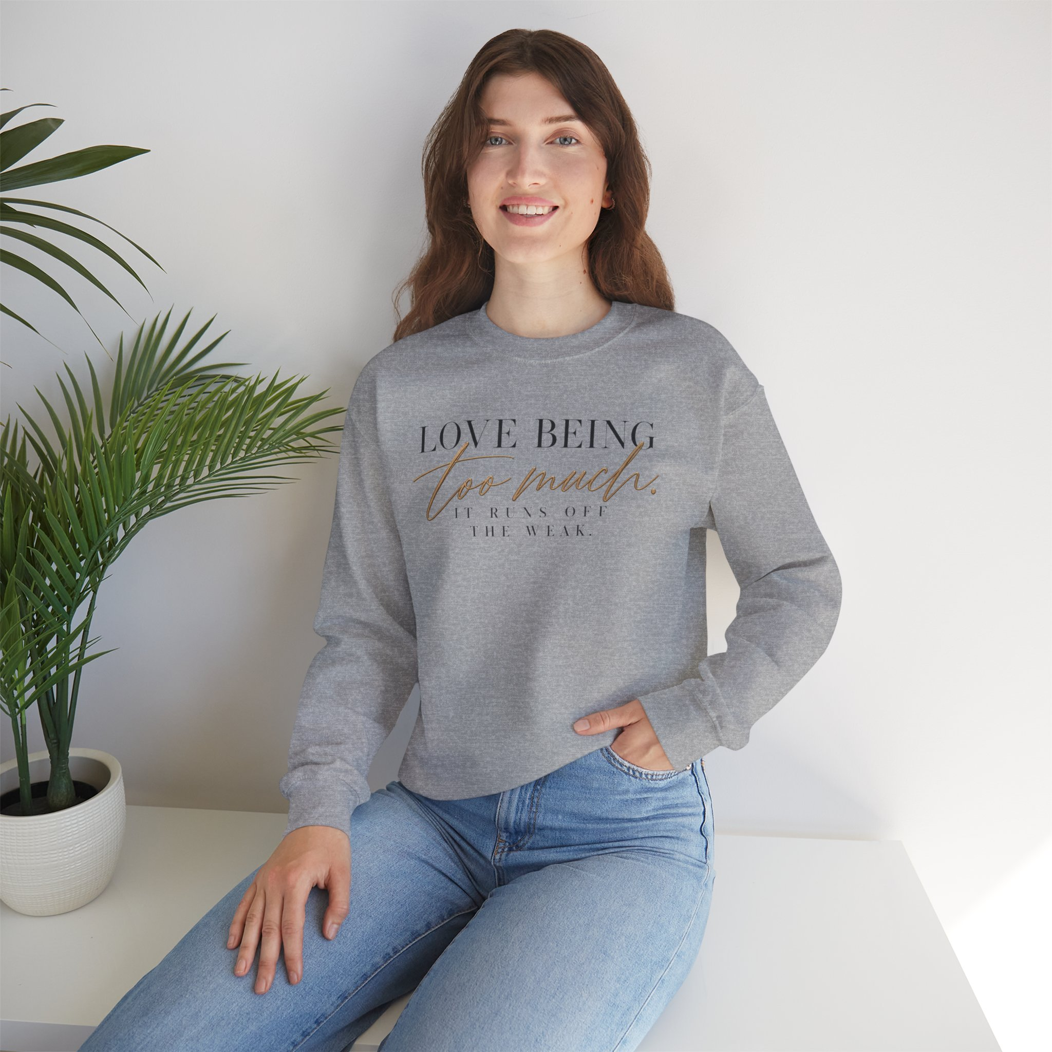 Love Being Too Much. It Runs Off The Weak Sweatshirt - Image 7