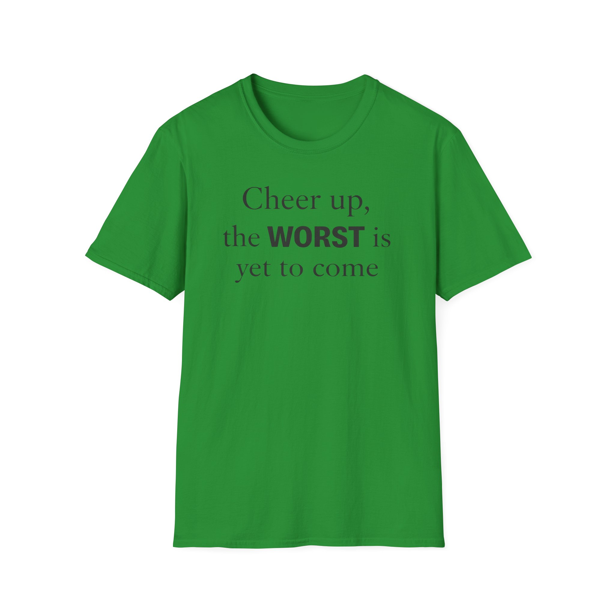 Cheer Up The WORST Is Yet To Come T-Shirt - Image 8