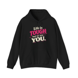 Life Is Tough But So Are You Hoodie