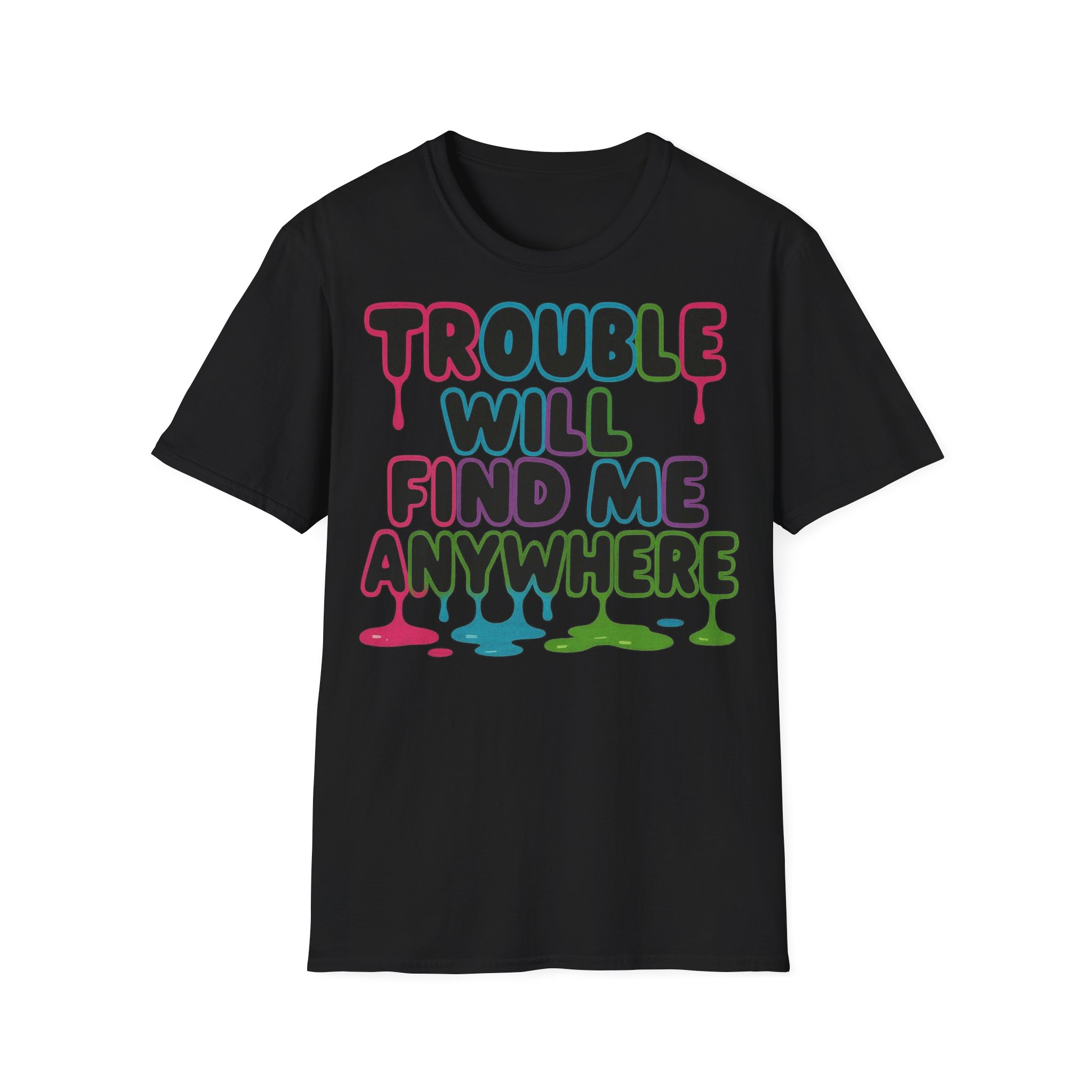 Trouble Will Find Me Anywhere T-Shirt