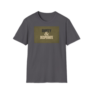 Dirty & Desperate T-Shirt