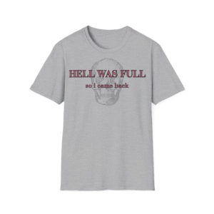 Hell Was Full T-Shirt