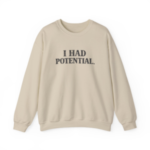 I Had Potential Sweatshirt