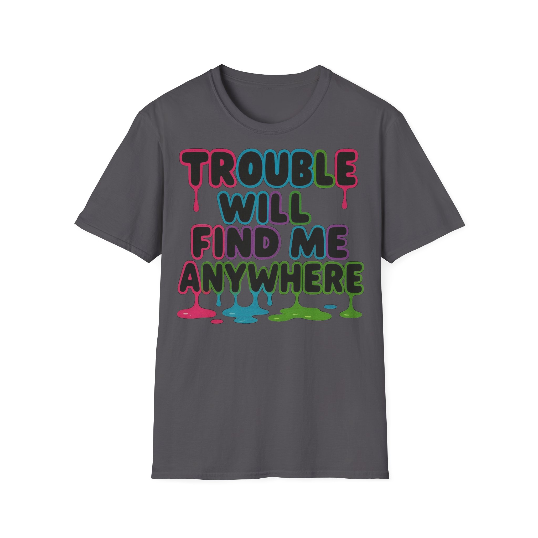 Trouble Will Find Me Anywhere T-Shirt - Image 19