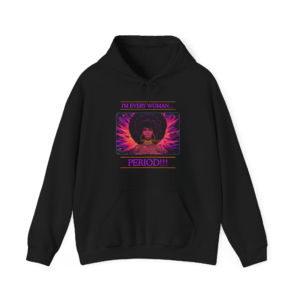 I'm Every Women...Period!!! Hoodie