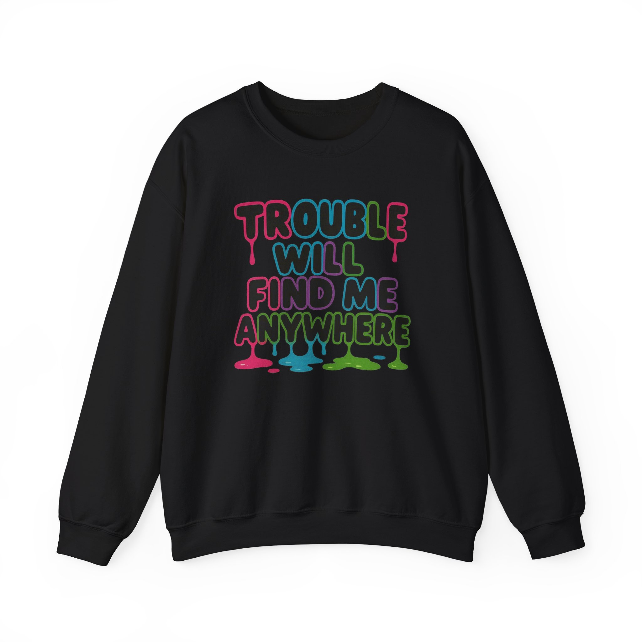 Trouble Will Find Me Anywhere Sweatshirt