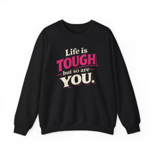 Life Is Tough But So Are You Sweatshirt
