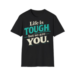 Life is Tough But So Are You T‑Shirt