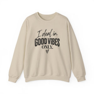 I Deal In Good Vibes Only Sweatshirt