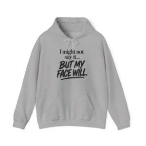 I Might Not Say It... But My Face Will Hoodie
