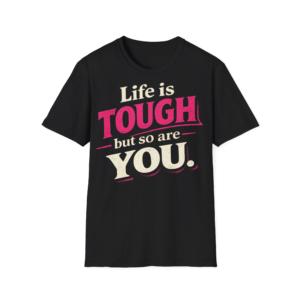 Life Is Tough But So Are You T‑Shirt