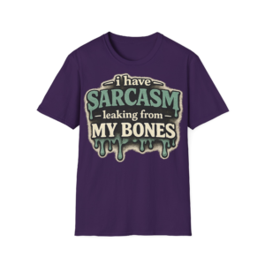 I Have Sarcasm Leaking From My Bones T-Shirt