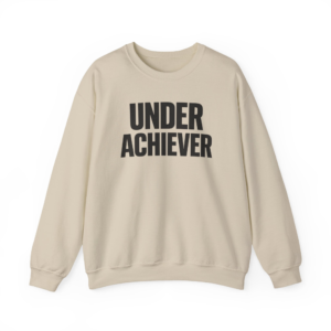 Under Achiever Sweatshirt