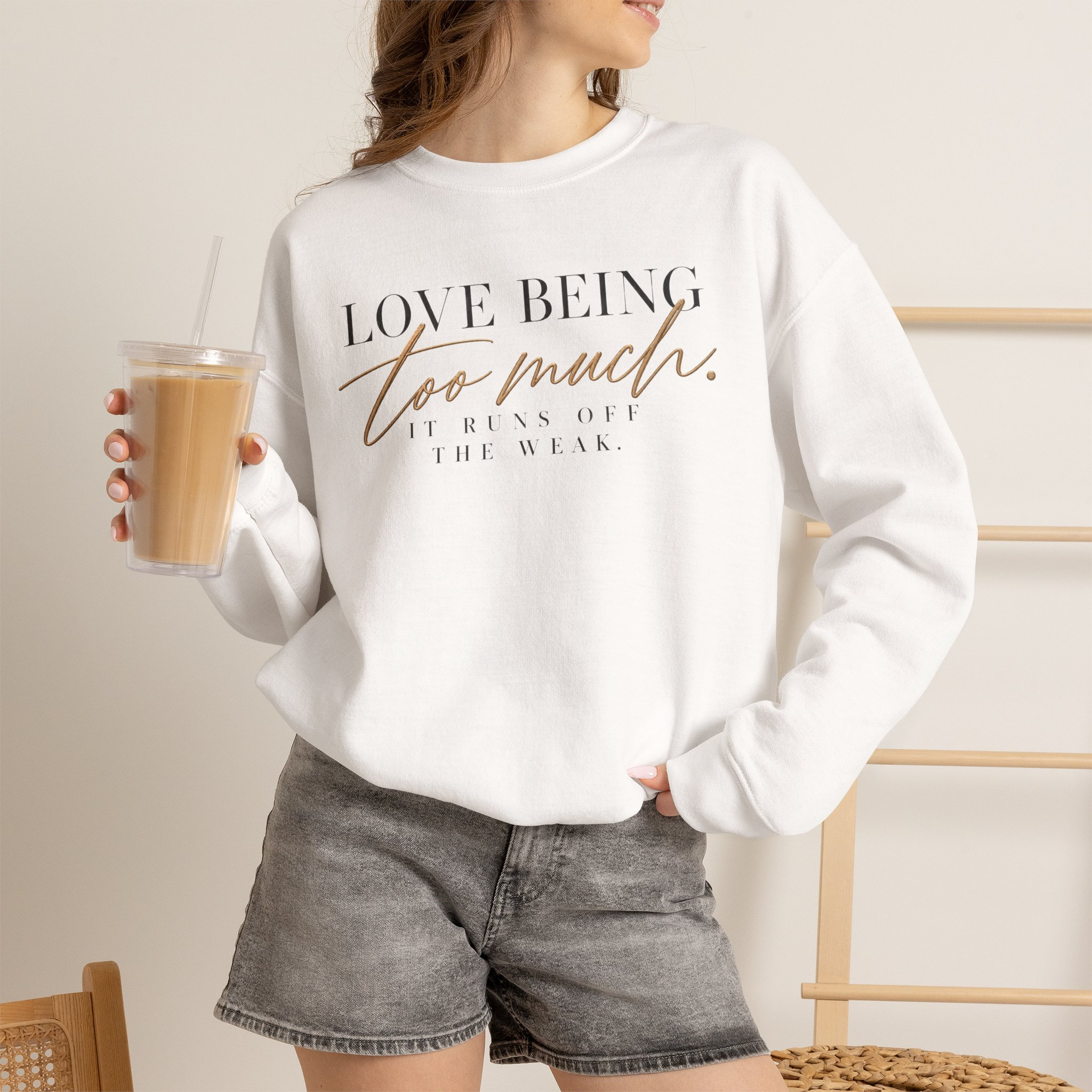 Love Being Too Much. It Runs Off The Weak Sweatshirt - Image 4