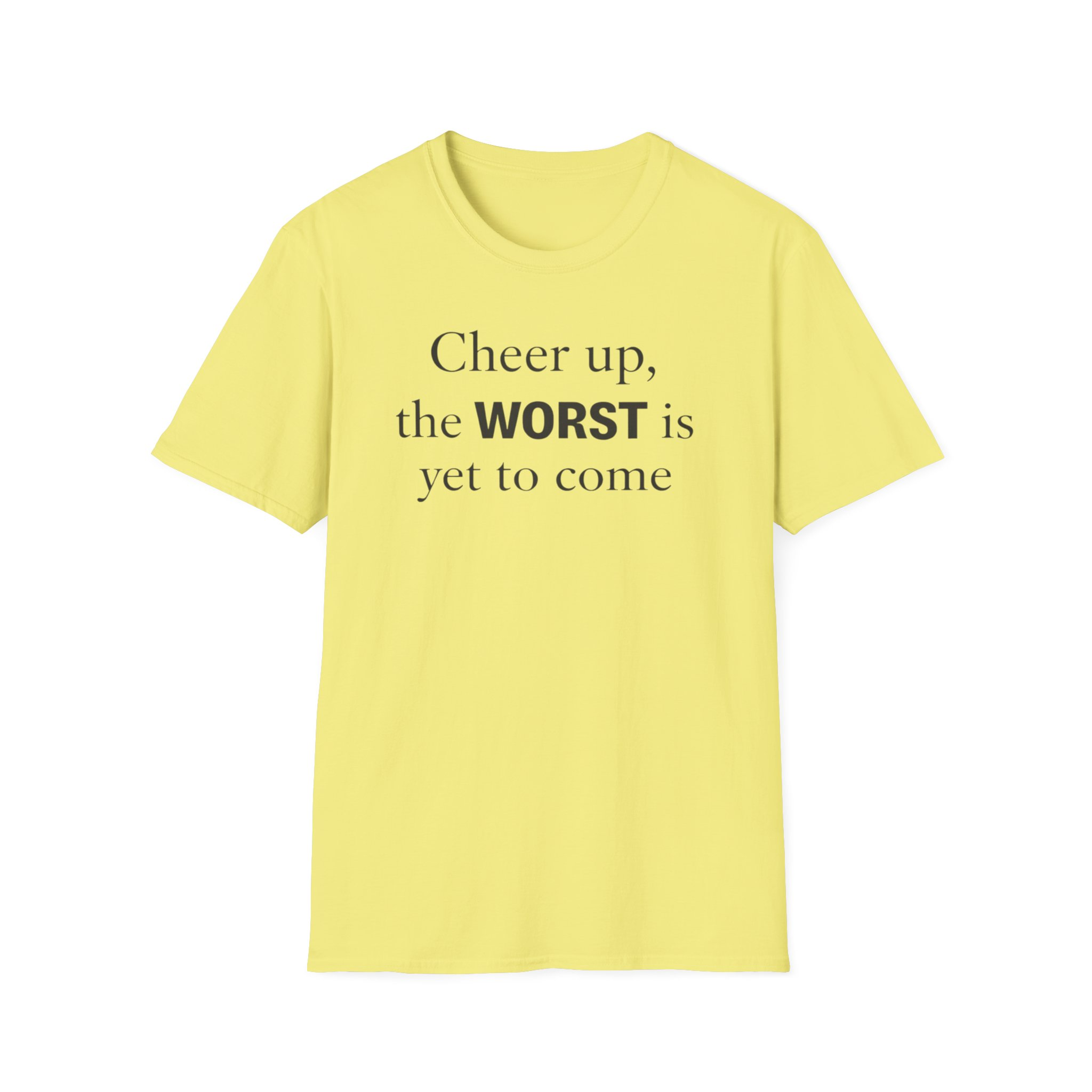 Cheer Up The WORST Is Yet To Come T-Shirt - Image 5