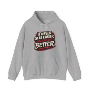 It Never Gets Easier You Just Get Better Hoodie