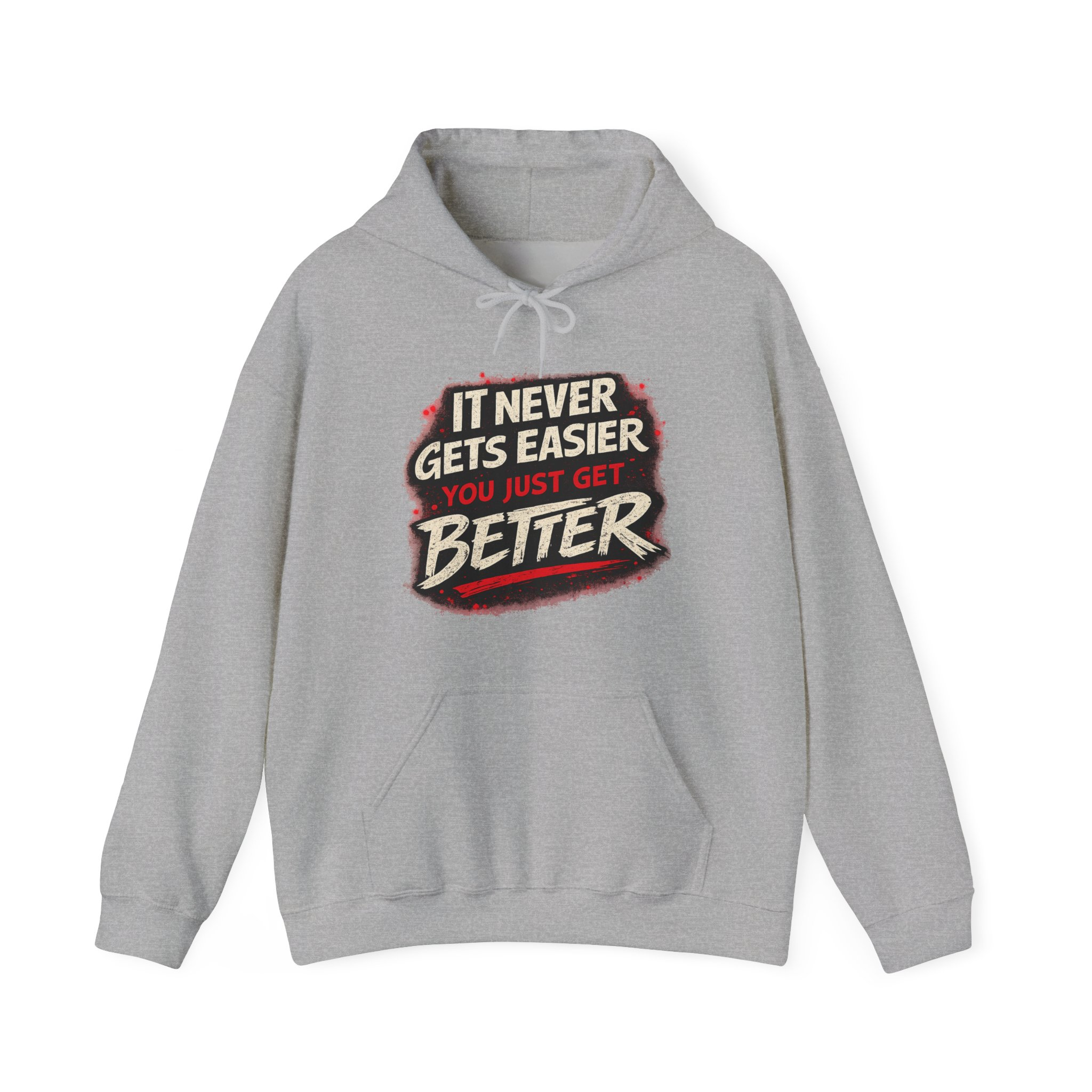 It Never Gets Easier You Just Get Better Hoodie