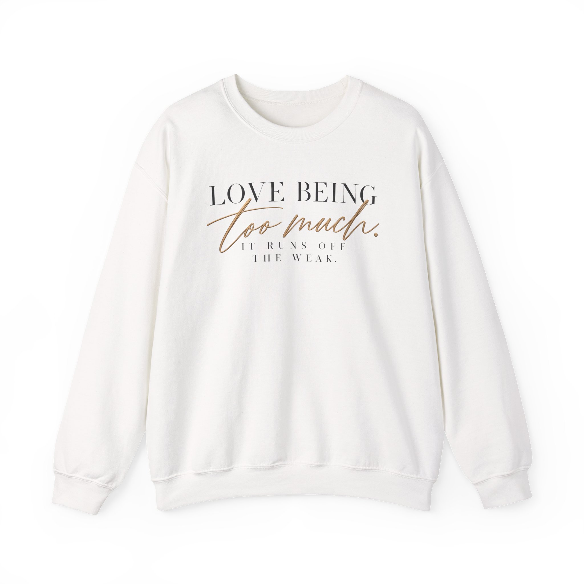 Love Being Too Much. It Runs Off The Weak Sweatshirt - Image 3