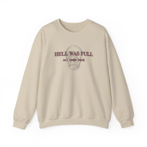 Hell Was Full Sweatshirt