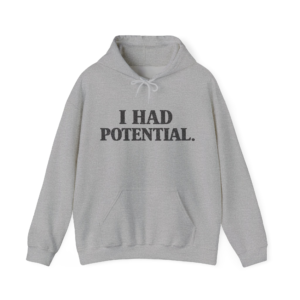 I Had Potential Hoodie