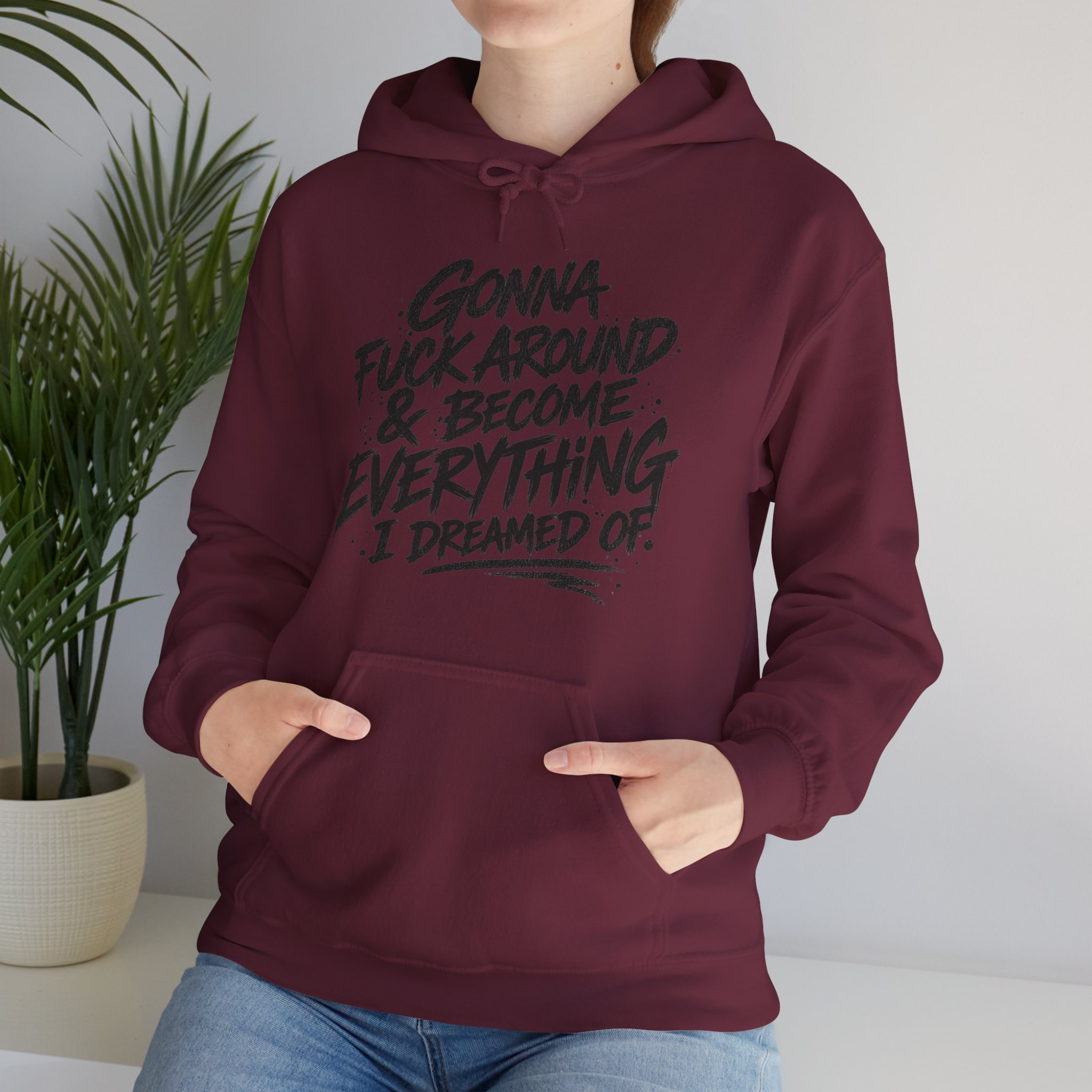 Gonna F*ck Around & Become Everything I Dreamed Of Hoodie - Image 2