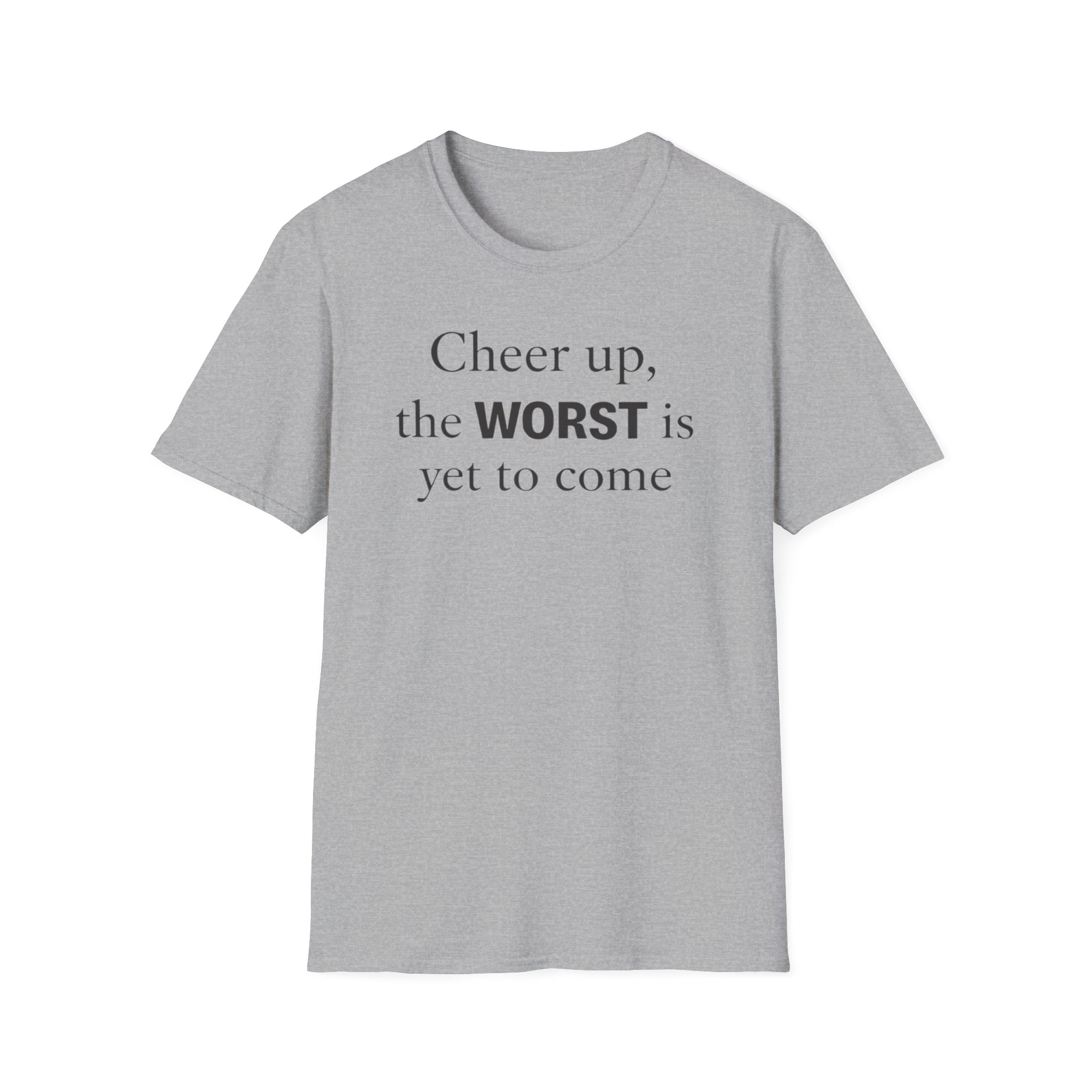 Cheer Up The WORST Is Yet To Come T-Shirt