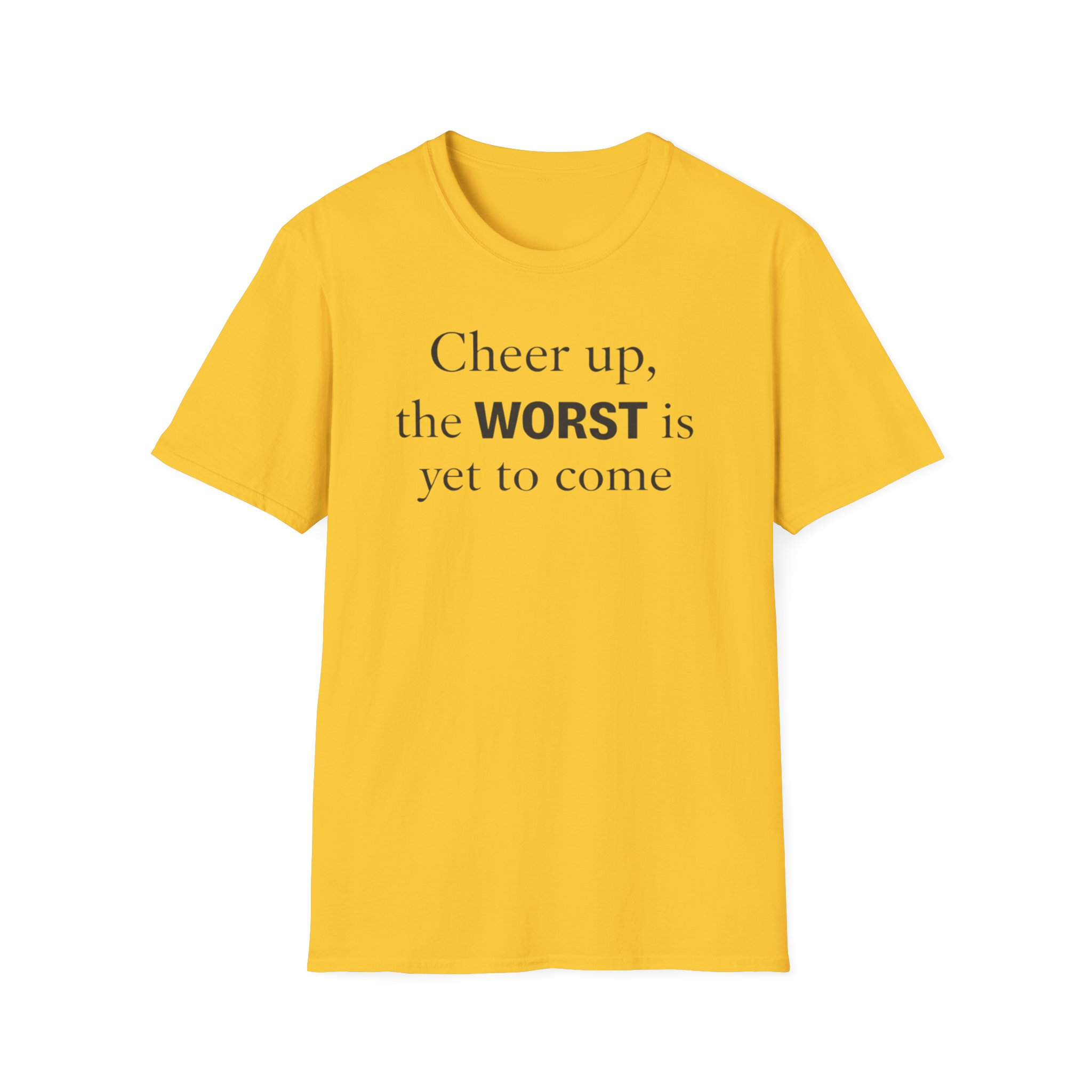 Cheer Up The WORST Is Yet To Come T-Shirt - Image 7
