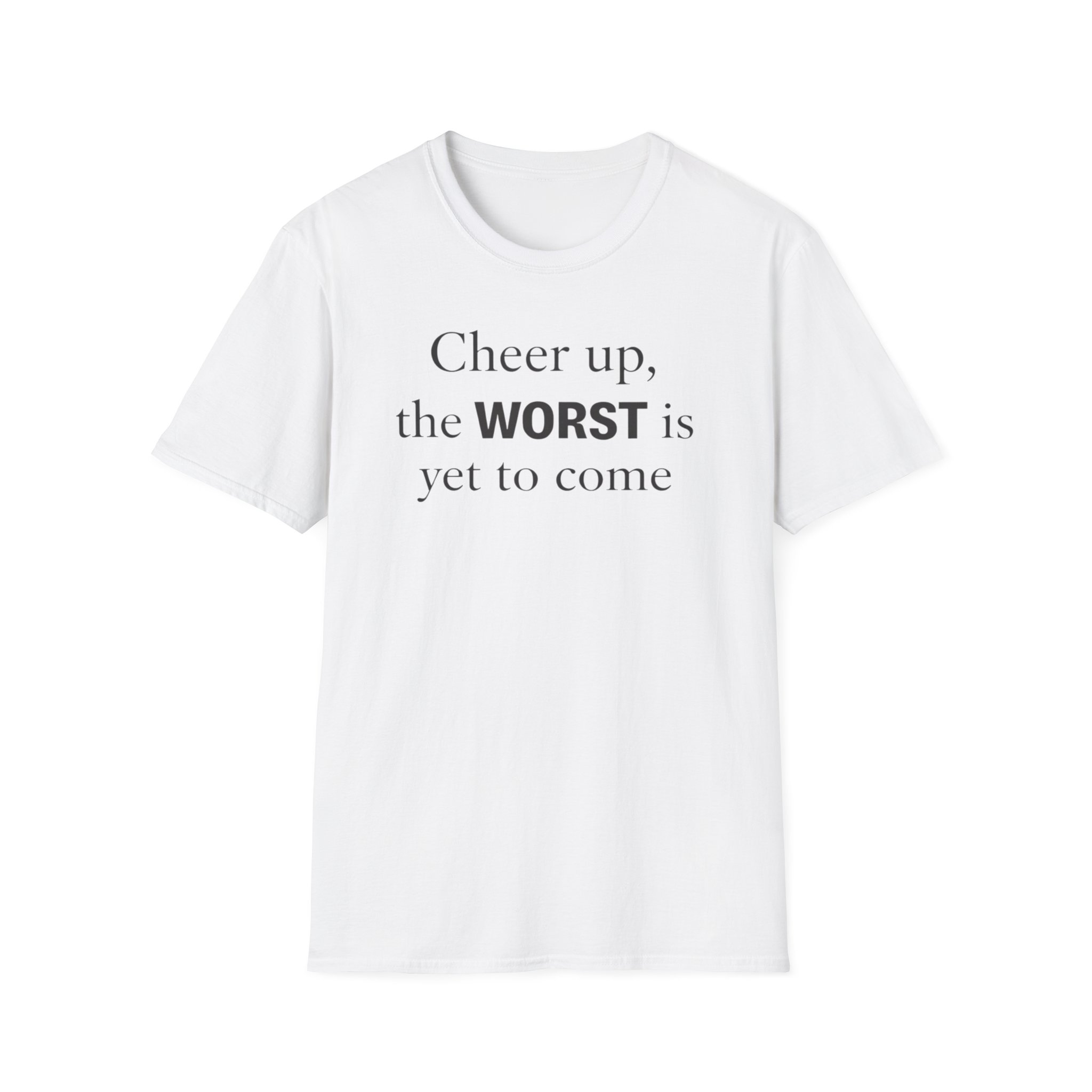 Cheer Up The WORST Is Yet To Come T-Shirt - Image 3