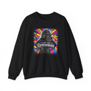 I'm Not Your Superwoman Sweatshirt