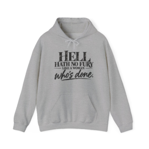 Hell Hath No Fury Like A Woman Who's Done Hoodie