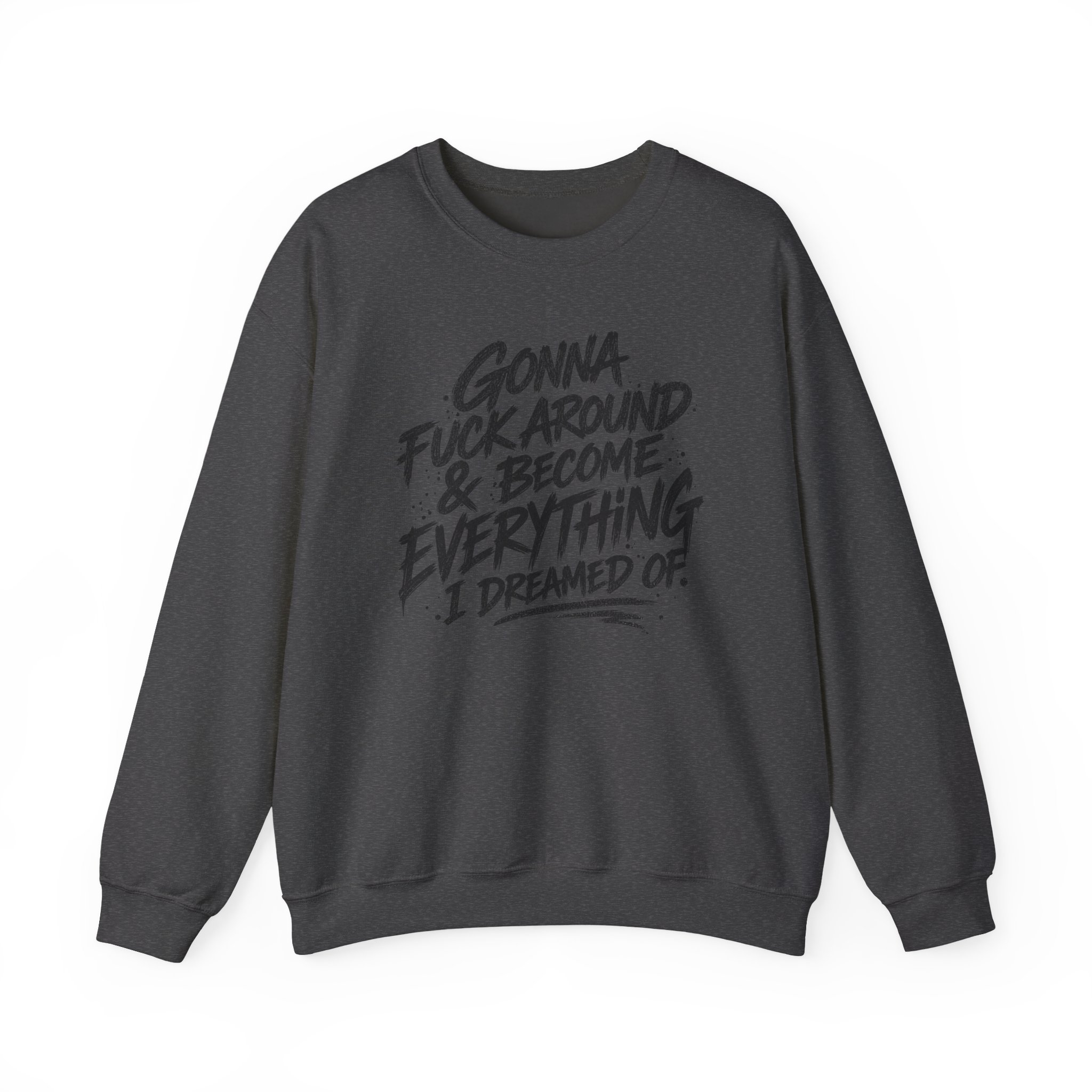 Gonna F*ck Around & Become Everything I Dreamed Of Sweatshirt - Image 8