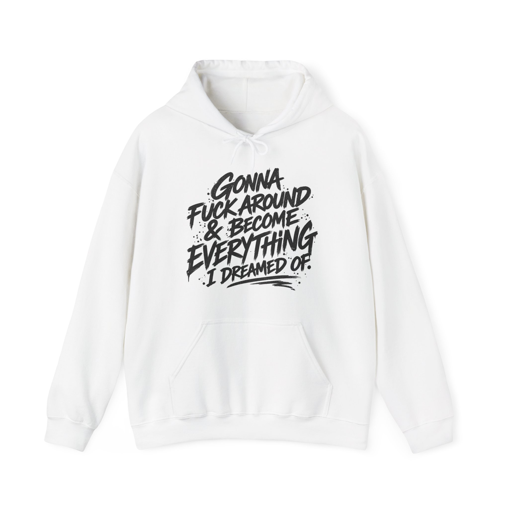 Gonna F*ck Around & Become Everything I Dreamed Of Hoodie - Image 3
