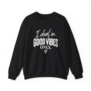 I Deal In Good Vibes Only Sweatshirt