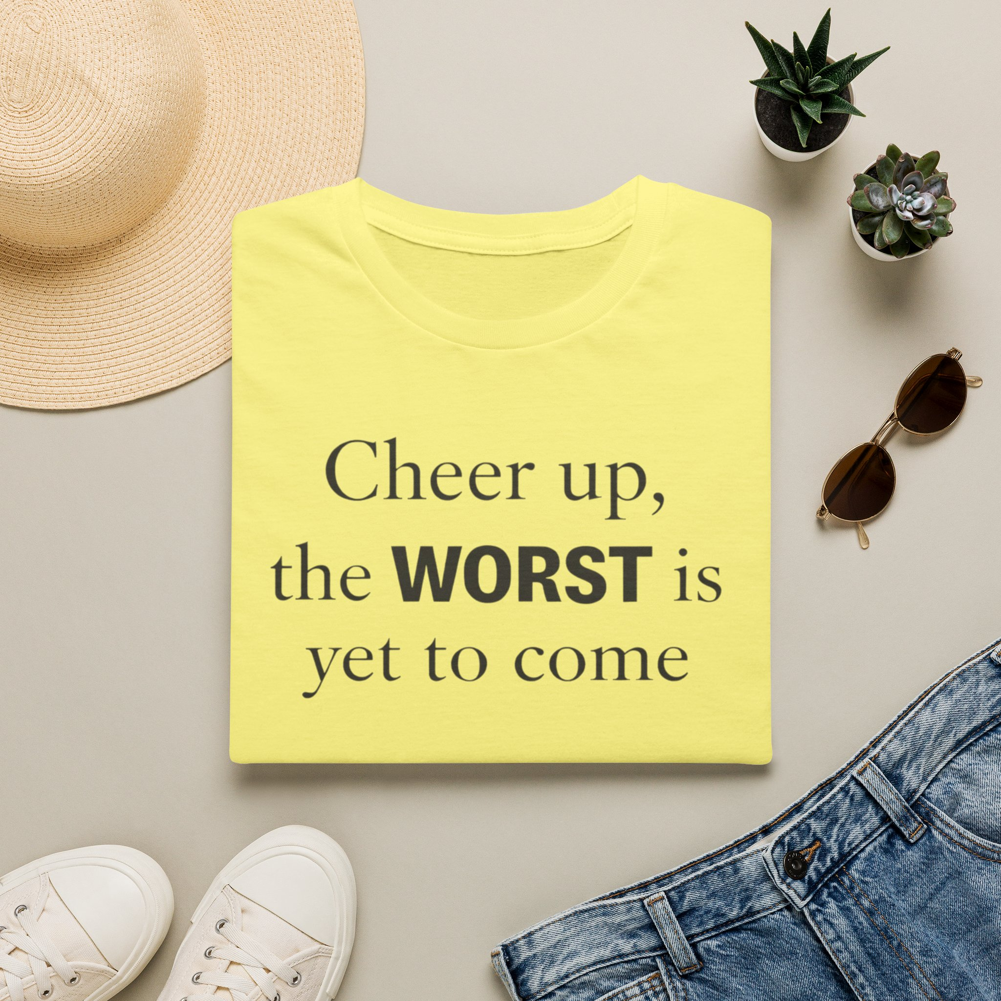 Cheer Up The WORST Is Yet To Come T-Shirt - Image 6