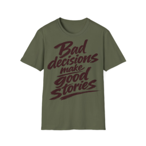 Bad Decisions Make Good Stories T-Shirt