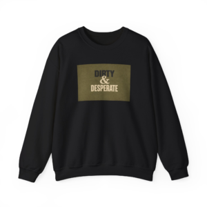 Dirty & Desperate Sweatshirt