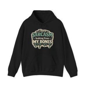 I Have Sarcasm Leaking From My Bones Hoodie