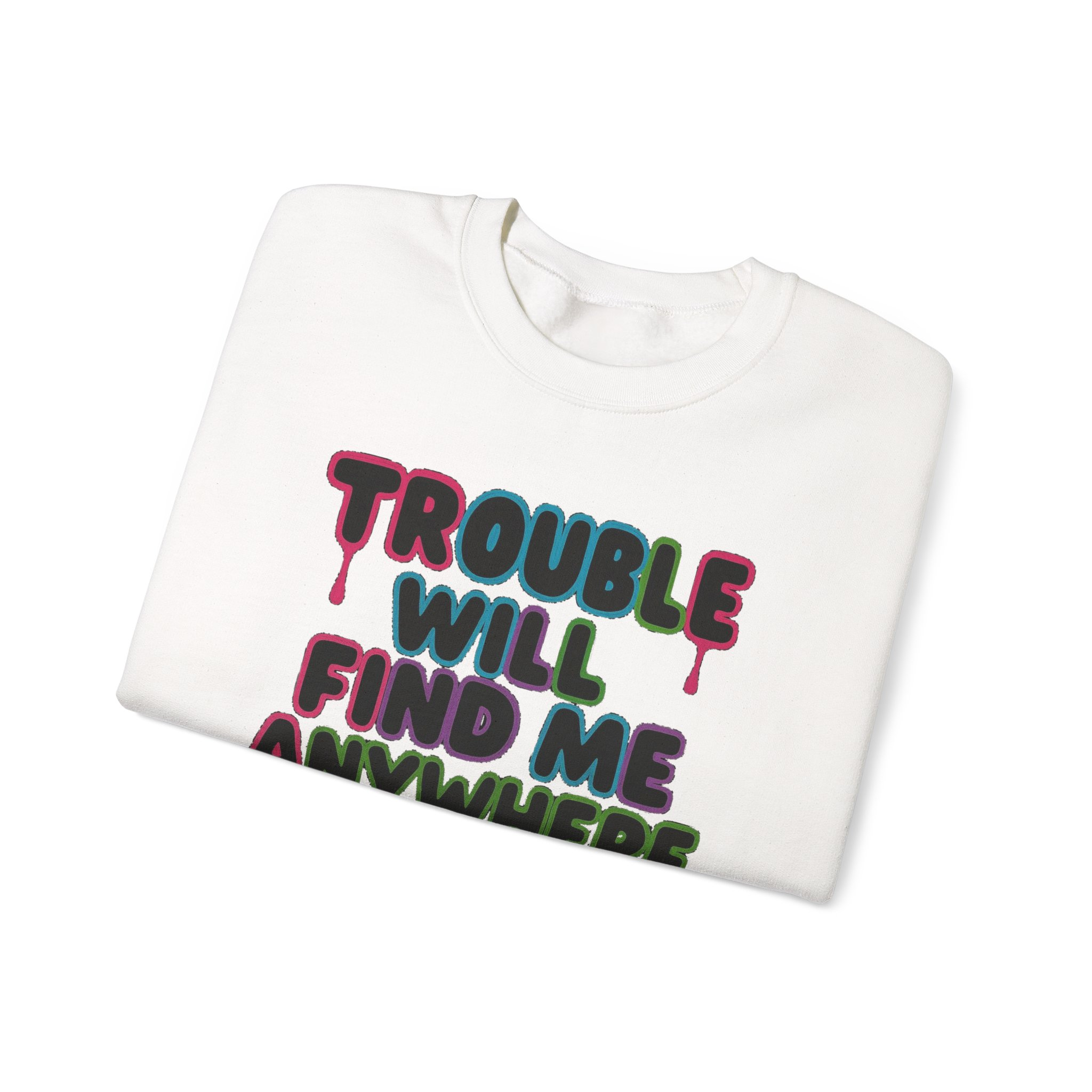 Trouble Will Find Me Anywhere Sweatshirt - Image 5