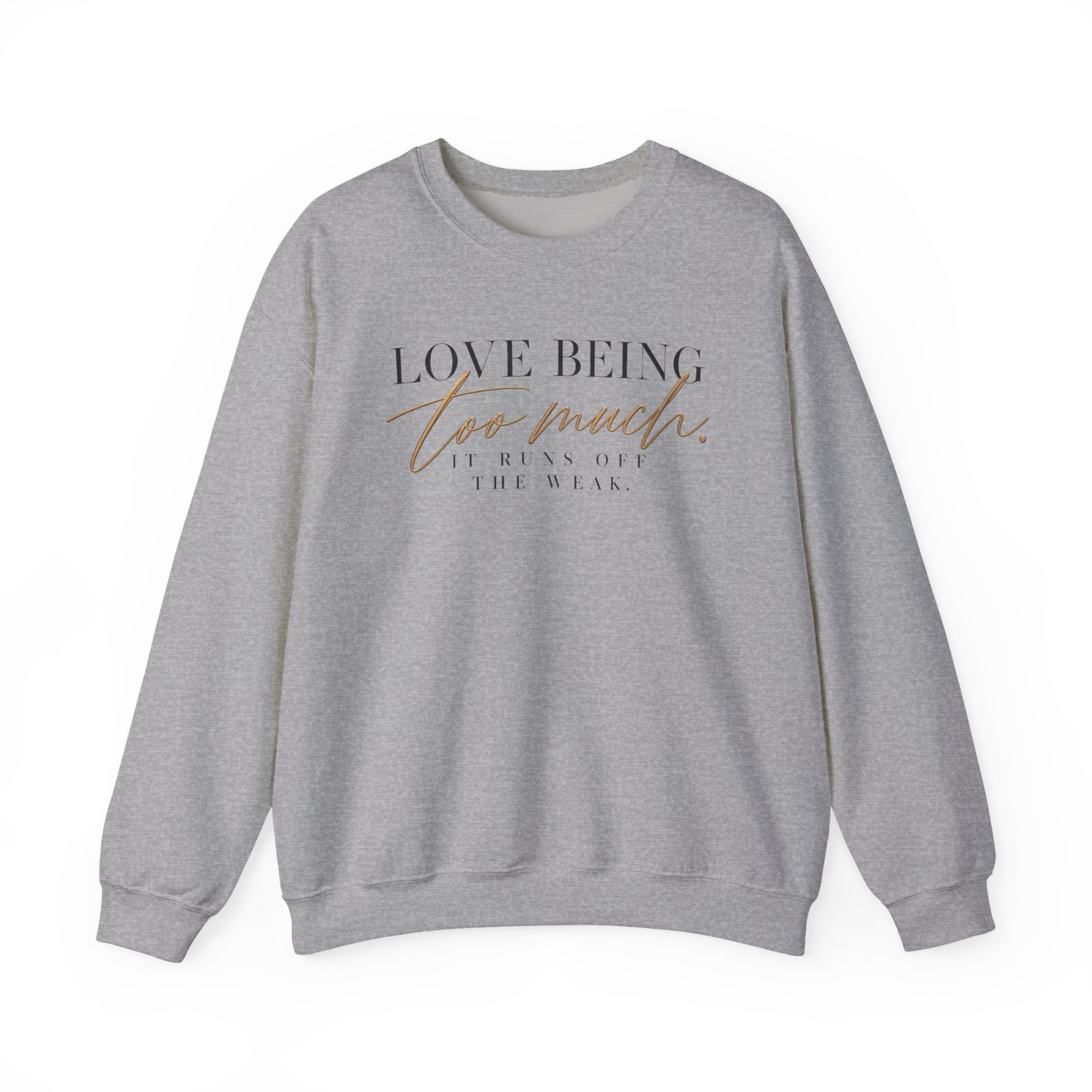 Love Being Too Much. It Runs Off The Weak Sweatshirt - Image 6